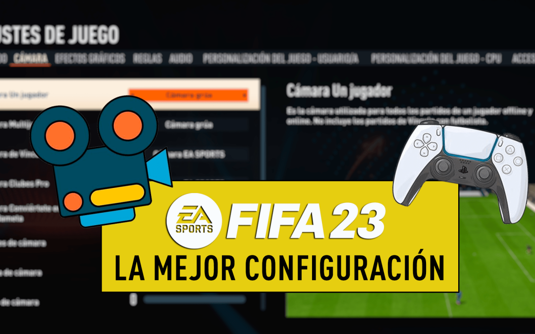 FIFA 23. Los mejores ajustes de cámara y controles